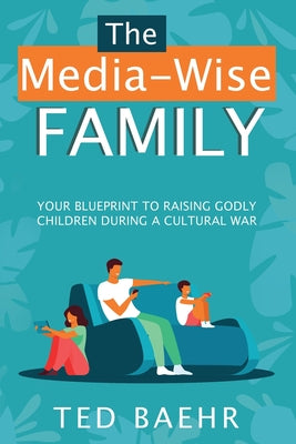 The Media-Wise Family by Baehr, Ted
