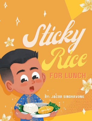 Sticky Rice For Lunch by Singhavong, Jacob P.