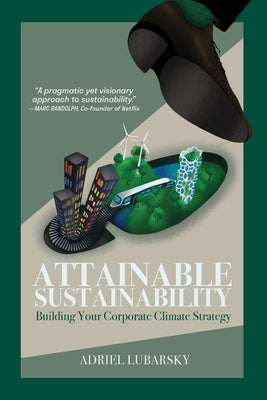 Attainable Sustainability: Building Your Corporate Climate Strategy by Lubarsky, Adriel