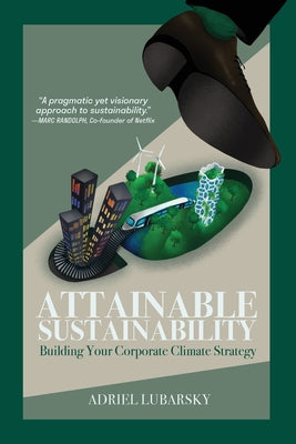 Attainable Sustainability: Building Your Corporate Climate Strategy by Lubarsky, Adriel