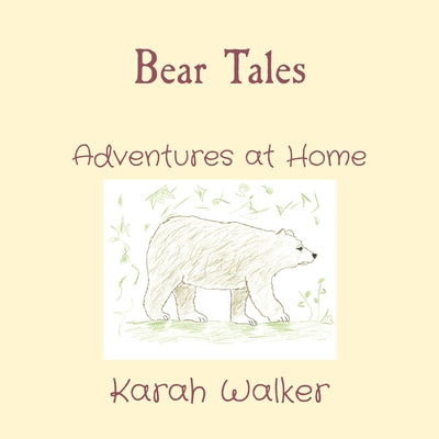 Bear Tales: Adventures at Home by Walker, Karah A.