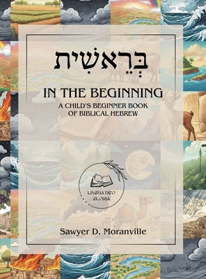 In the Beginning: A Child's Beginner Book of Biblical Hebrew by Moranville, Sawyer D.
