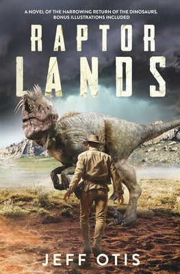 Raptor Lands: The Story of the Harrowing Return of the Dinosaurs by Otis, Jeff