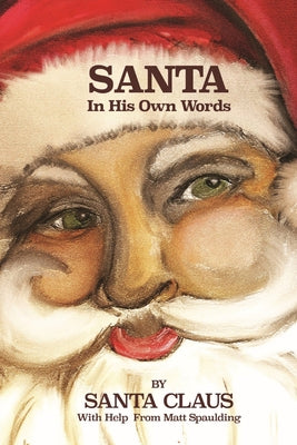 Santa In His Own Words by Spaulding, Matt