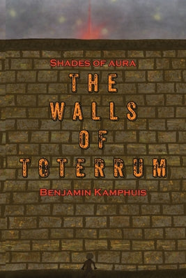 The Walls of Toterrum by Kamphuis, Benjamin