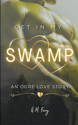 Get In My Swamp: An Ogre Love Story by Fairy, G. M.
