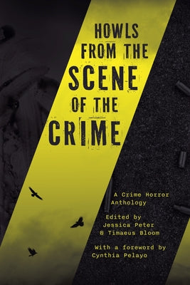 Howls from the Scene of the Crime: A Crime Horror Anthology by Peter, Jessica