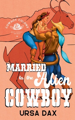 Married to the Alien Cowboy by Dax, Ursa