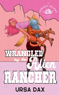 Wrangled by the Alien Rancher by Dax, Ursa