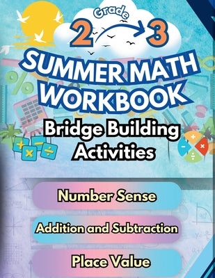 Summer Math Workbook 2-3 Grade Bridge Building Activities: 2nd to 3rd Grade Summer Essential Skills Practice Worksheets by Bridge Building, Summer