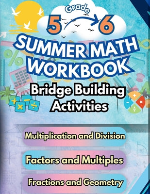 Summer Math Workbook 5-6 Grade Bridge Building Activities: 5th to 6th Grade Summer Essential Skills Practice Worksheets by Bridge Building, Summer