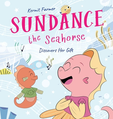 Sundance the Seahorse: Discovers Her Gift by Farmer, Kermit