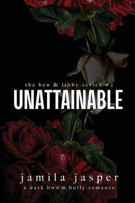 Unattainable: Dark Bully BWWM Romance by Jasper, Jamila