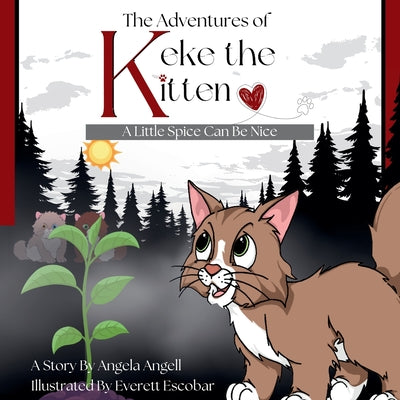 The Adventures of Keke the Kitten: A Little Spice Can Be Nice: A Little Spice Can Be Nice by Angell, Angela