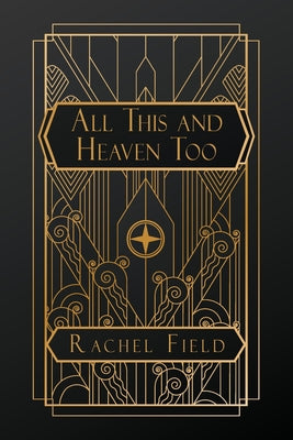 All This and Heaven Too by Field, Rachel