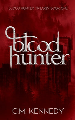 Blood Hunter: Blood Hunter Book One by Kennedy, C. M.