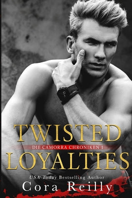 Twisted Loyalties - eine dunkle Mafia Romanze by Reilly, Cora