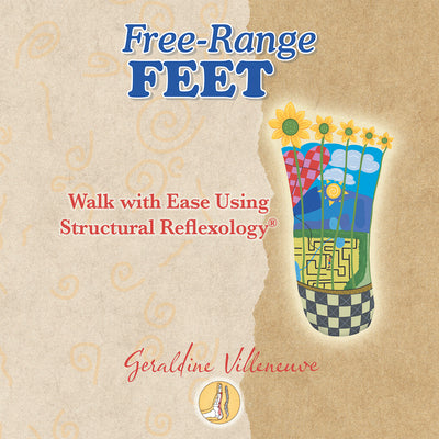Free-Range Feet: Walk with Ease Using Structural Reflexology(R) by Geraldine Villeneuve