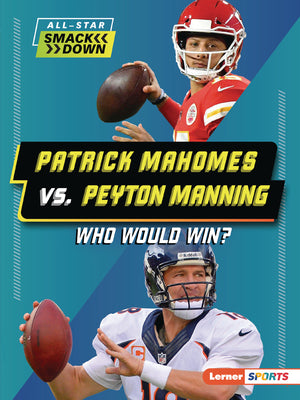 Patrick Mahomes vs. Peyton Manning: Who Would Win? by Greenberg, Keith Elliot