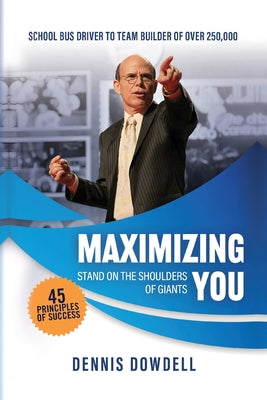 Maximizing You: Stand on the Shoulder of Giants by Dowdell, Dennis