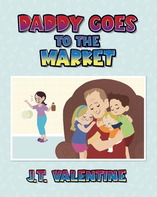 Daddy Goes to the Market by Valentine, J. T.