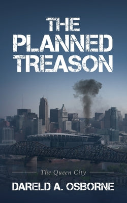 The Planned Treason: The Queen City by Osborne, Dareld A.