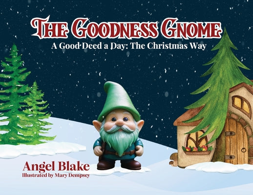 The Goodness Gnome: A Good Deed A Day: The Christmas Way by Blake, Angel