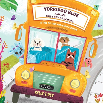 Yorkipoo Blue and her First Day of School: A tail of two fur-ever friends by Tirey, Kelly