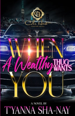 When A Wealthy Thug Wants You by Sha-Nay, T'Yanna