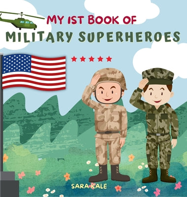 My 1st Book of Military Superheroes: Learn about the United States Armed Forces: Army, Navy, Marine, Coast Guard, Air Force and Space Force (For Kids by Kale, Sara