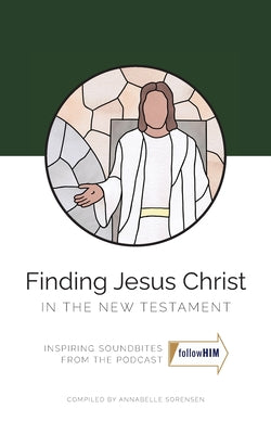 Finding Jesus Christ in the New Testament by Sorensen, Annabelle