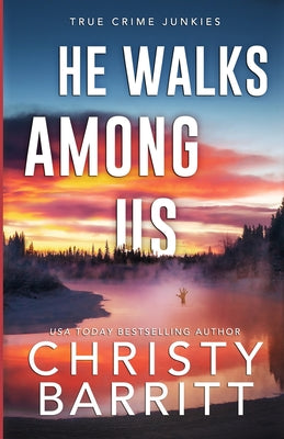 He Walks Among Us: A Chilling Alaskan Mystery by Barritt, Christy