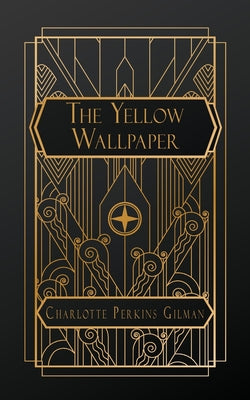 The Yellow Wallpaper by Perkins Gilman, Charlotte