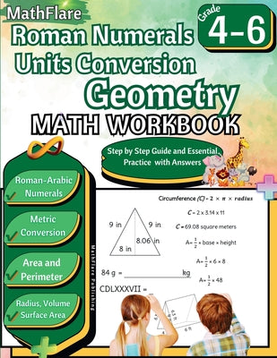 Roman Numerals, Unit Conversion and Geometry Math Workbook 4th to 6th Grade: Roman Numbers Workbook for Grades 4 to 6, Metric Conversion, Area, Perime by Publishing, Mathflare