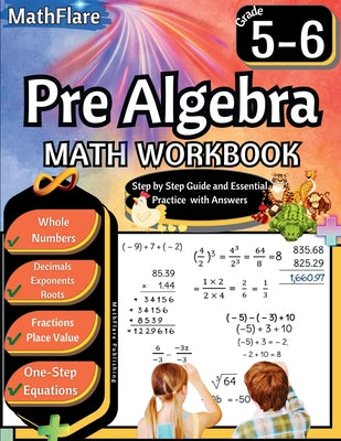 Pre Algebra Workbook 5th and 6th Grade: Pre Algebra Workbook 5-6, One-Step Equations, Whole Numbers, Fractions, Decimals, Exponents and Roots by Publishing, Mathflare