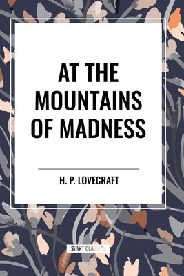 At the Mountains of Madness by Lovecraft, H. P.