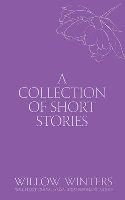 A Collection of Short Stories: You Have a Piece of My Heart by Winters, Willow