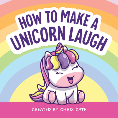 How to Make a Unicorn Laugh by Cate, Chris