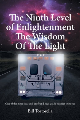 The Ninth Level of Enlightenment: The Wisdom of the Light by Tortorella, Bill