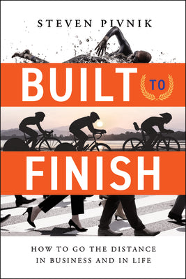 Built to Finish: How to Go the Distance in Business and in Life by Pivnik, Steven