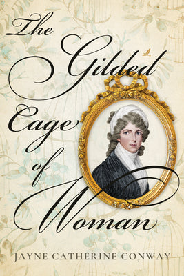 The Gilded Cage of Woman by Conway, Jayne Catherine