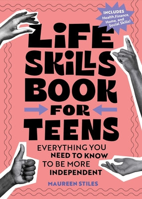 Life Skills Book for Teens: Everything You Need to Know to Be More Independent by Stiles, Maureen