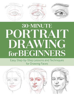 30-Minute Portrait Drawing for Beginners: Easy Step-By-Step Lessons and Techniques for Drawing Faces by Rockridge Press
