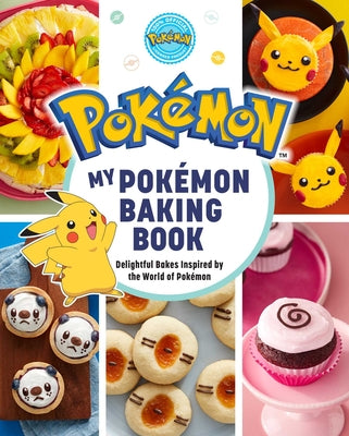 My Pokémon Baking Book: Delightful Bakes Inspired by the World of Pokémon by Melendez, Jarrett