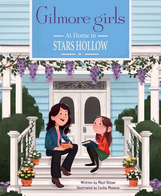 Gilmore Girls: At Home in Stars Hollow: (Tv Book, Pop Culture Picture Book) by Ostow, Micol