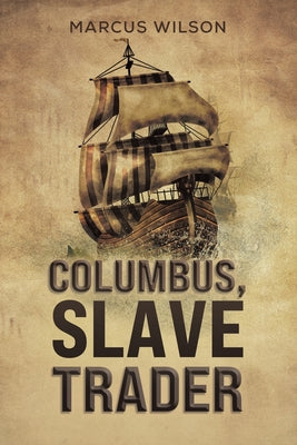 Columbus, Slave Trader by Wilson, Marcus