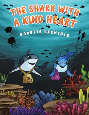 The Shark with a Kind Heart by Bechtold, Babette