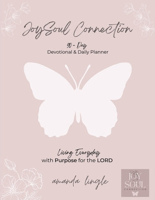 JoySoul Connection 90-Day Devotional & Daily Planner: Living Everyday with Purpose for the LORD by Lingle, Amanda
