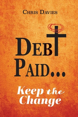 DEBt PAID...: Keep the Change by Davies, Chris