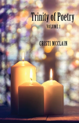Trinity of Poetry: Volume 1 by McClain, Cristi